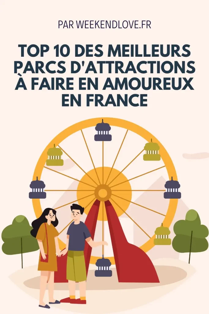 Top 10 des Parcs d'Attractions en Amoureux en France