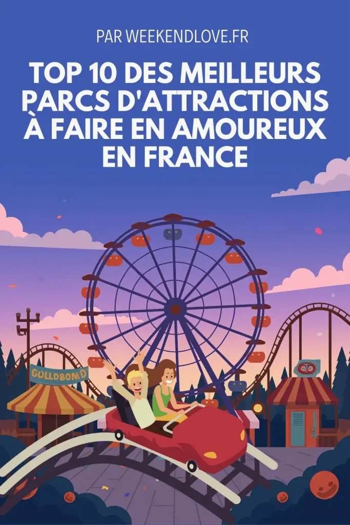 Top 10 des Parcs d'Attractions en Amoureux en France